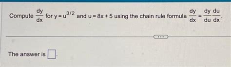 Solved Compute Dxdy For Y U3 2 And U 8x 5 Using The Chain