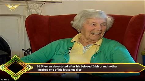 Ed Sheeran Devastated After His Beloved Irish Grandmother Inspired One