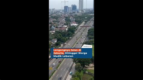 Lengangnya Jalan Di Jakarta Ditinggal Warga Mudik Lebaran Youtube