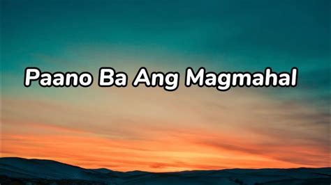 Paano Ba Ang Magmahal By Piolo Pascual And Sarah Geronimo Lyrics