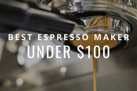 11 Best Espresso Machines Under $100: Top Picks + Updated Guide