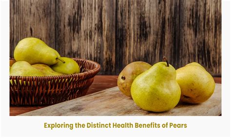 Exploring The Distinct Health Benefits Of Pears