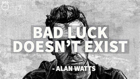 Bad Luck Doesnt Exist Alan Watts Life Advice Youtube