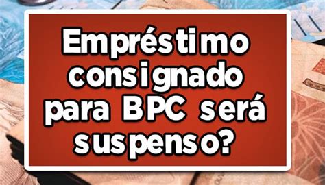 Urgente Empr Stimo Consignado Para Bpc Ser Suspenso Confira Jo O