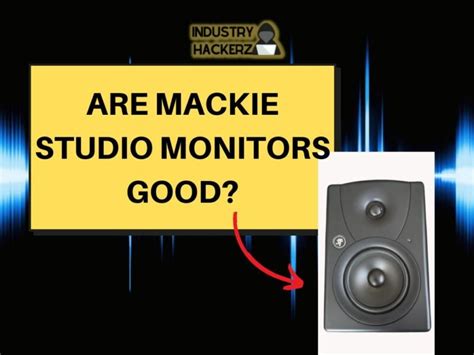 Are Mackie Studio Monitors Good? - Industry Hackerz