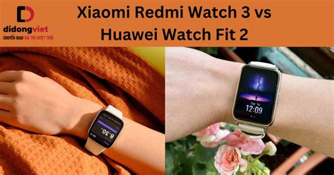 So sánh Redmi Watch 3 và Huawei Watch Fit 2 Mua dòng nào