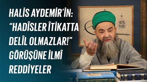 Halis Aydemirin Hadîsler Îtikatta Delîl Olmazlar Görüşüne İlmî