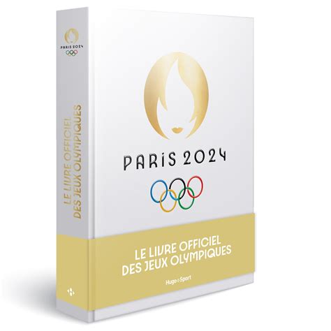 Paris 2024 Le Livre Officiel Des Jeux Olympiques Hugo Publishing