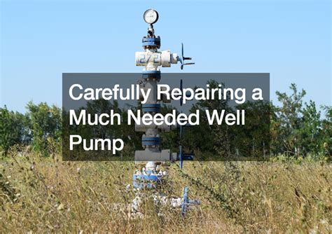 Carefully Repairing a Much Needed Well Pump - DIY Home Improvement Tricks