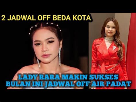 Hari Off Air Lady Rara Tanpa Jeda Dan Beda Kota Semoga Lancar Dan