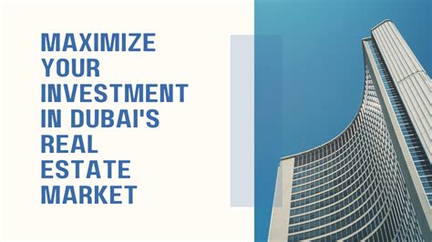 Maximize Your Investment In Dubai S Real Estate Market Expert Advice