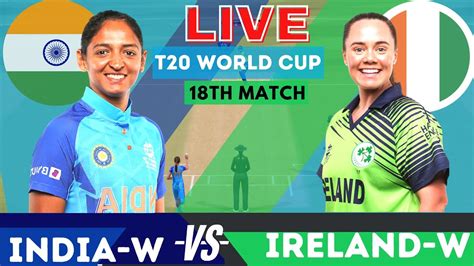 India Women Vs Ireland Women T20 Match 18 Live Score Ind W Vs Ire W