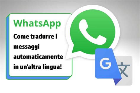 Whatsapp Puoi Tradurre Automaticamente I Messaggi Nella Lingua Che