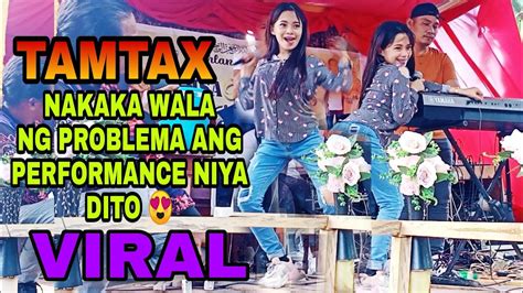 Tamtax New Live Concert Nakakawala Ng Problema Ang Performance Niya