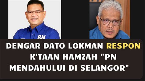 DENGAR DATO LOKMAN RESPON K TAAN HAMZAH PN MENDAHULUI DI SELANGOR