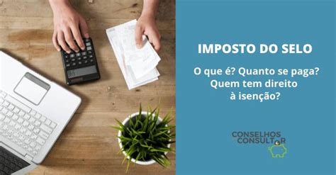 Imposto De Selo Descobre Para Que Serve E Como Se Calcula Invista No