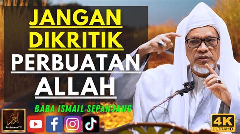 Baba Ismail Sepanjang Jangan Dikritik Perbuatan Allah Youtube