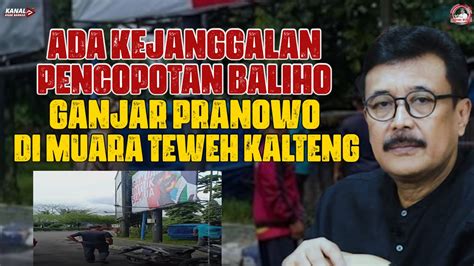 ADA KEJANGGALAN PENCOPOTAN BALIHO GANJAR PRANOWO DI MUARA TEWEH KALTENG