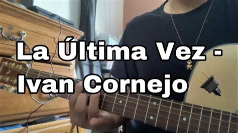 La Última Vez Ivan Cornejo Tutorial de Acordes YouTube