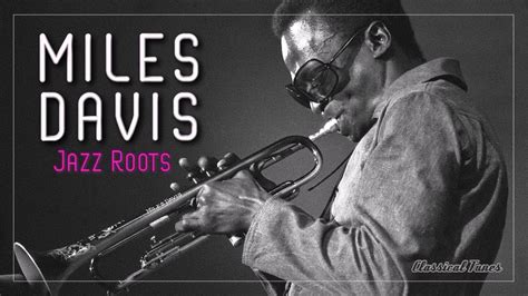 Miles Davis Jazz Roots The Birth Of The Coolest Jazz Master Full