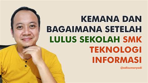 Pilihan Setelah Lulus Dari Smk Teknologi Informasi Mau Kemana Youtube