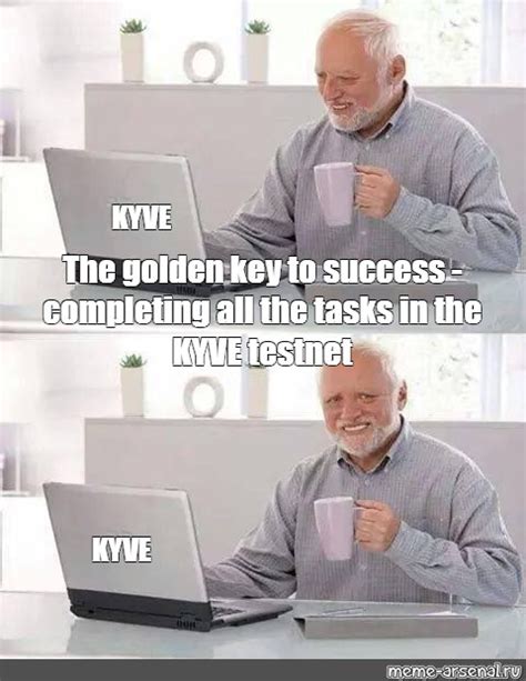 Meme Kyve The Golden Key To Success Completing All The Tasks In The