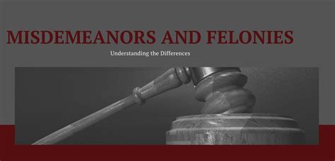 Understanding The Difference Between Misdemeanors And Felonies In