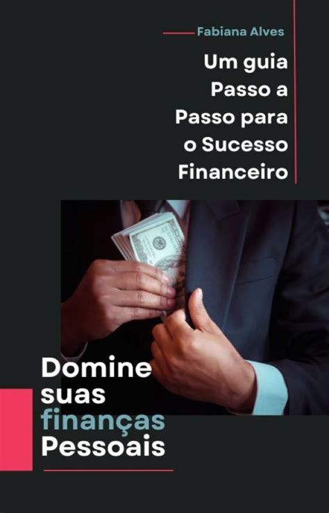 Domine Suas Finan As Pessoais Um Guia Passo A Passo Para O Sucesso