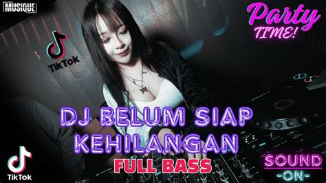 Dj Belum Siap Kehilangan Breakbeat Viral Tiktok Remix Full Bass