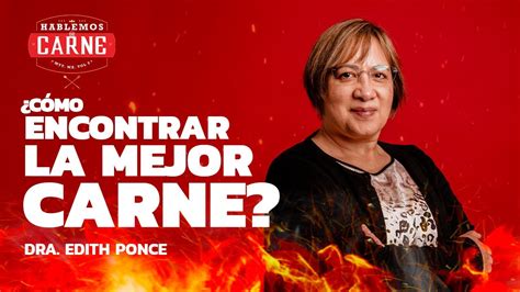 C Mo Encontrar La Mejor Carne Con Dra Edith Ponce Hablemos De