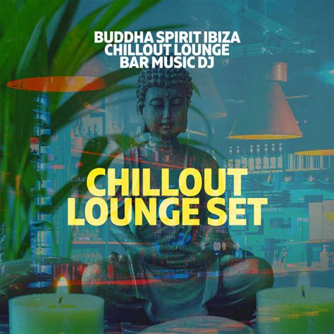 Chillout Lounge Set Album By Buddha Spirit Ibiza Chillout Lounge Bar