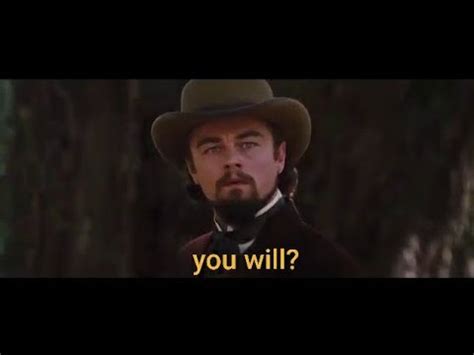 Leonardo Dicaprio You Will Meme Scene Django Unchained Youtube