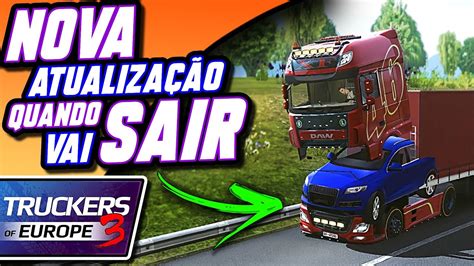 QUANDO VAI SAIR A NOVA ATUALIZAÇAO truckers of europe 3 new update