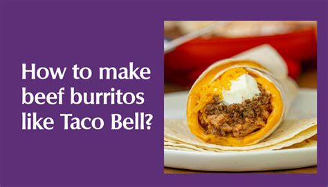 How To Make Beef Burritos Like Taco Bell Taco Bell Menus