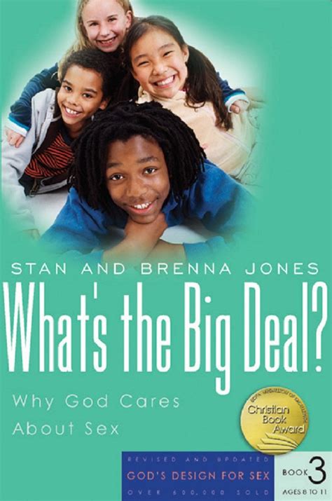 What S The Big Deal Why God Cares About Sex God S Design For Sex Jones Stan Jones Brenna