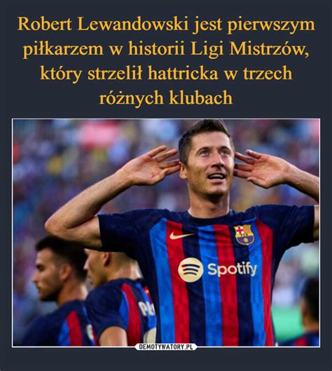 Robert Lewandowski jest pierwszym piłkarzem w historii Ligi Mistrzów