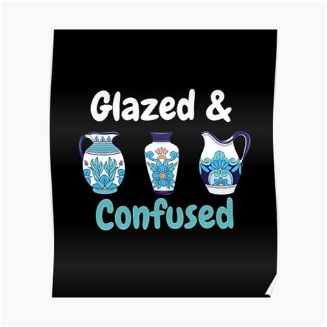 Glazed And Confused Pottery Ceramics Clay Poster By Jcmtees Redbubble