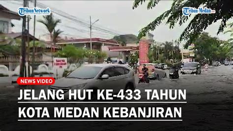 JELANG HUT Ke 433 Tahun Sejumlah Ruas Jalan Di Kota Medan Terendam