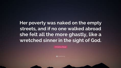 Christina Stead Quote Her Poverty Was Naked On The Empty Streets And