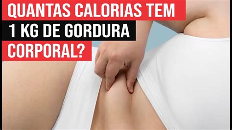 Quantas Calorias Tem Kg De Gordura Corporal Youtube