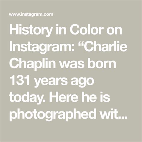 History In Color On Instagram Charlie Chaplin Was Born 131 Years Ago