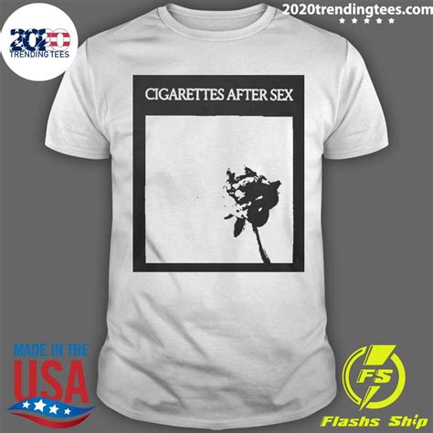 Official Cigarettes After Sex You Re All I Want T Shirt Trending Tees