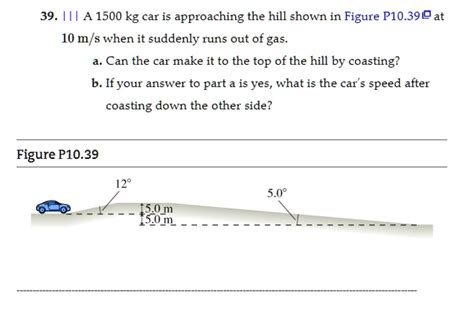 A 1500 Kg Car Is Approaching The Hill Shown In Figure P10 39 At 10 M S