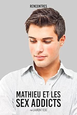 MATHIEU ET LES SEX ADDICTS EBook FESC LAURENT Amazon Fr Boutique Kindle