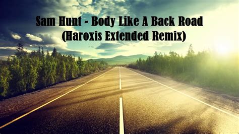 Sam Hunt Body Like A Back Road Haroxis Extended Remix Youtube