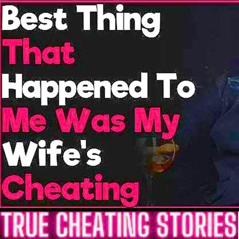 Best Thing That Happened To Me Was My Wifes Cheating Now Im Railing 15 Year Younger Hot Chick