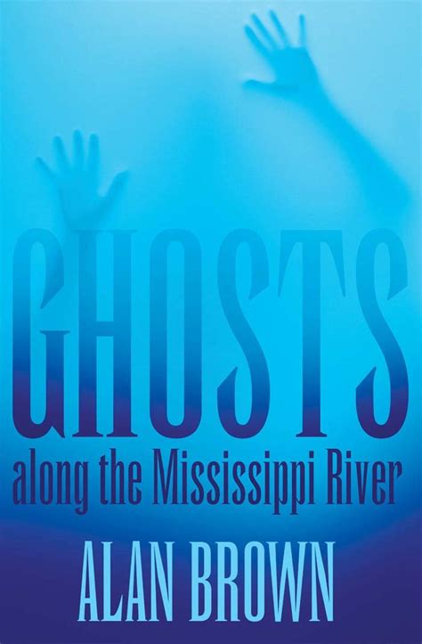 Ghosts Along The Mississippi River Brown Alan 9781617031434 Amazon