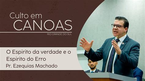 O Espirito Da Verdade E O Espirito Do Erro Pr Ezequias Machado A