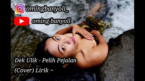 Cover Dek Ulik Pelih Pejalan Lirik YouTube