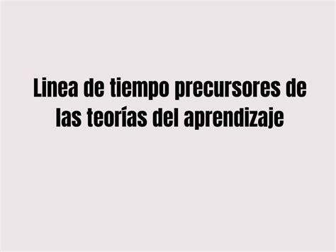 L Nea De Tiempo Precursores De Las Teor As Del Aprendizaje Yle Udocz